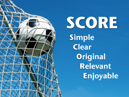 SCORE - Simple, Clear, Original, Relevant, Enjoyable (©2011 Ideas on Stage)